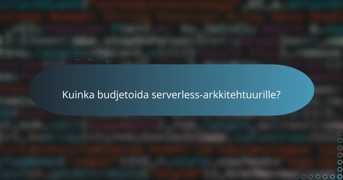 Kuinka budjetoida serverless-arkkitehtuurille?