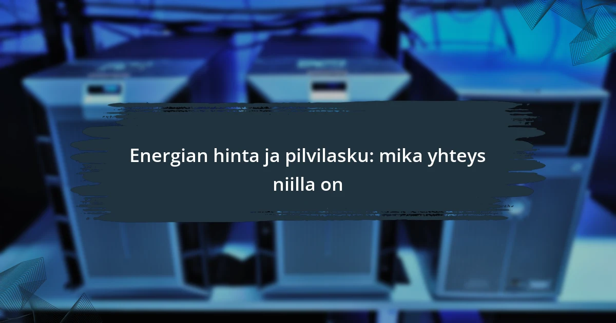 Energian hinta ja pilvilasku: mika yhteys niilla on