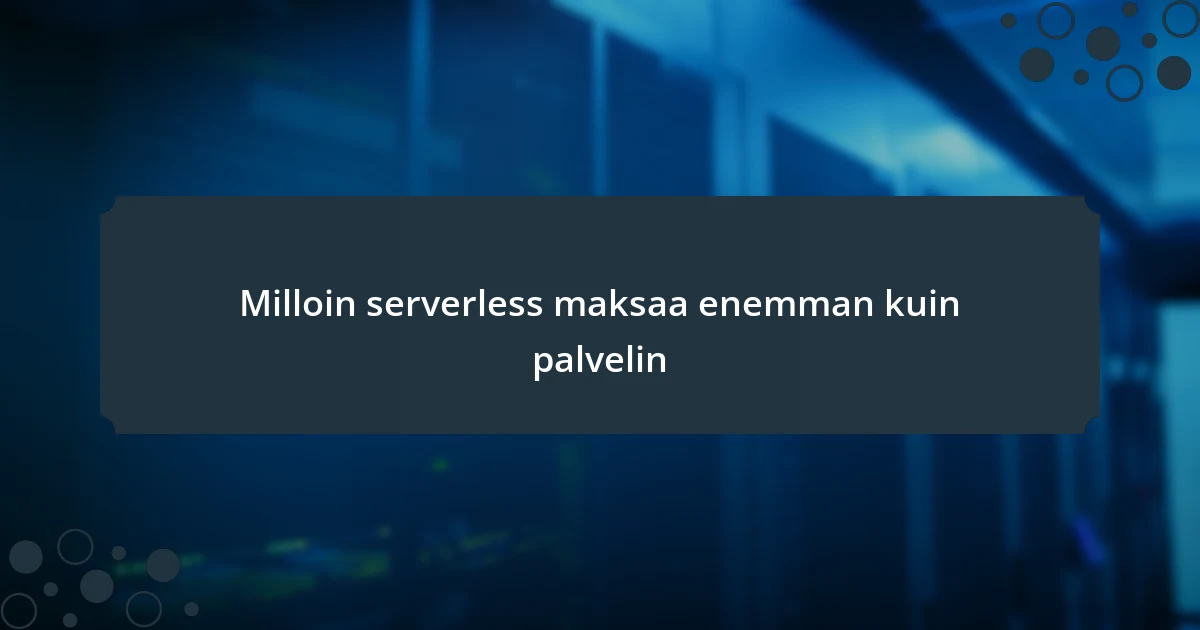 Milloin serverless maksaa enemman kuin palvelin