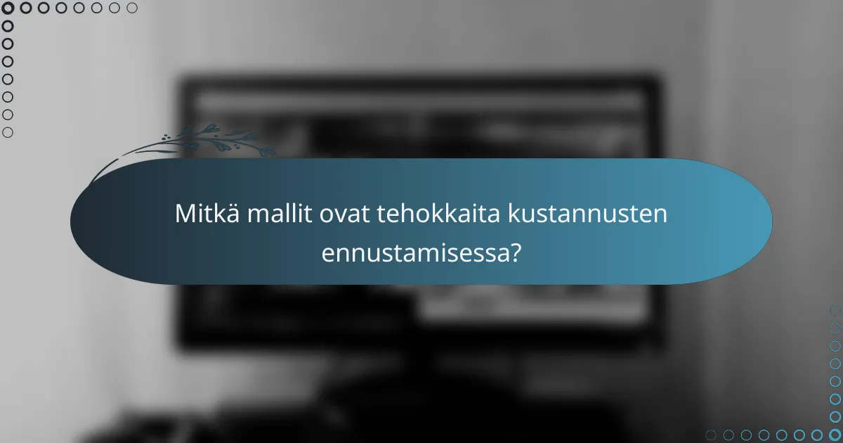 Mitkä mallit ovat tehokkaita kustannusten ennustamisessa?
